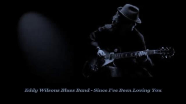 Eddy Wilsons Blues Band - Since I've Been Loving You