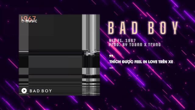 Bad Boy - NIZ x Toann & Trung「Remix Ver. by 1 9 6 7」/ Audio Lyrics