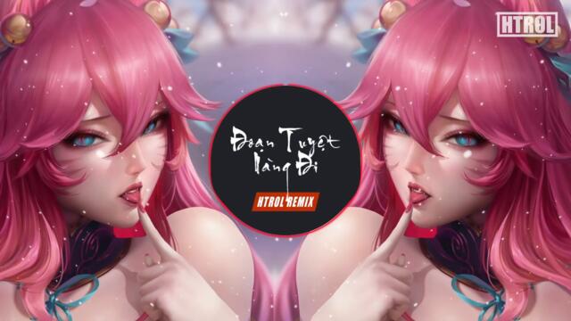 Đoạn Tuyệt Nàng Đi ( Htrol Remix ) Phát Huy T4 | Nhạc Edm Hot TikTok Gây Nghiện 2021