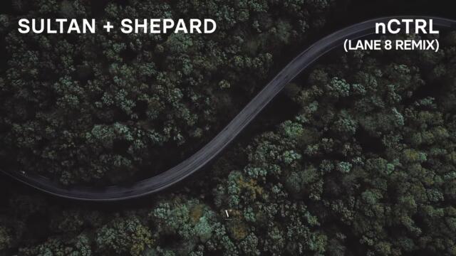 Sultan + Shepard - nCTRL (Lane 8 Remix)