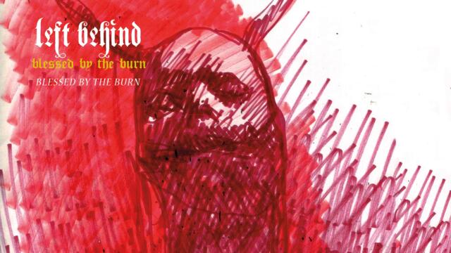 Left Behind "Blessed By The Burn"