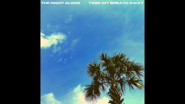 The Night Alone - Took My Breath Away
