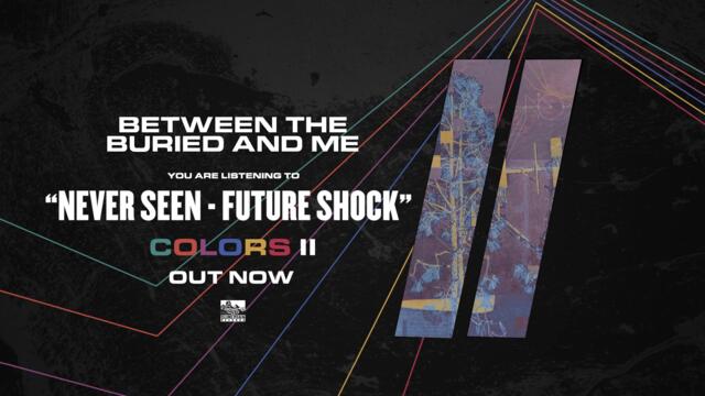 BETWEEN THE BURIED AND ME - Never Seen/Future Shock