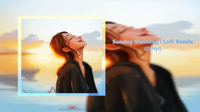SUNDAY MORNING( LOFI REMIX)