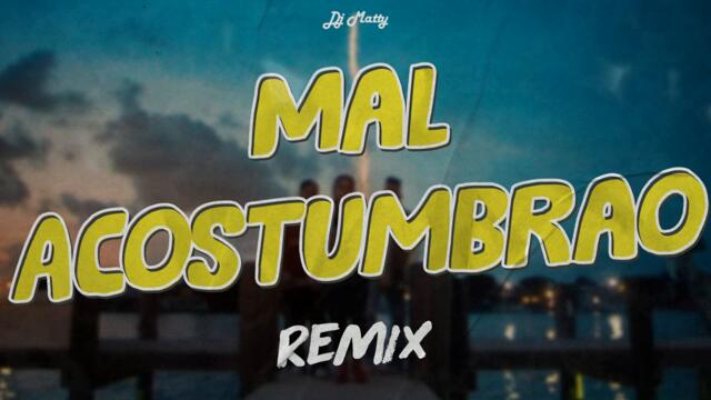 MAL ACOSTUMBRAO (Remix) - DJ Matty, @Maria Becerra Music, @MauyRickyVEVO