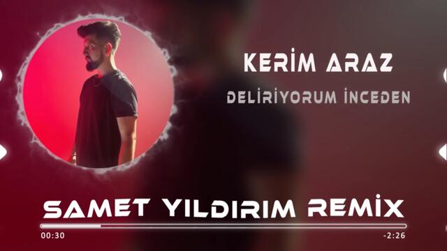 Kerim Araz - Deliriyorum İnceden ( Samet Yıldırım Remix )