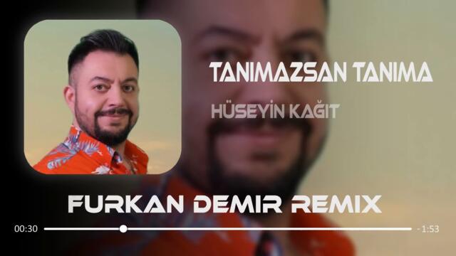 Hüseyin Kağıt - Tanımazsan Tanıma ( Furkan Demir Remix )