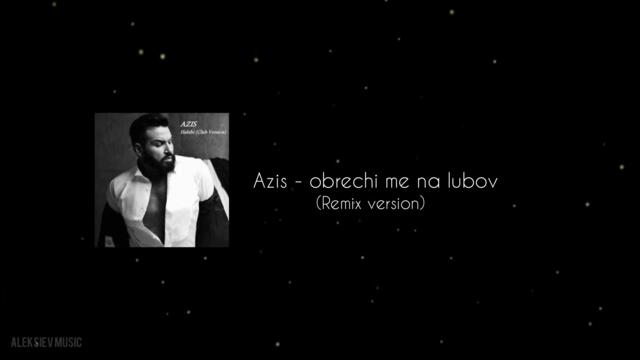 Azis - obrechi me na lubov (remix version)