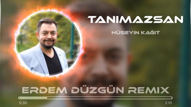 Hüseyin Kağıt - Tanımazsan Tanıma ( Erdem Düzgün Remix )