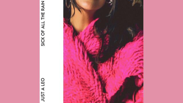 Just A Leo - Sick of All the Rain