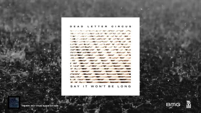 Dead Letter Circus - 'Say It Won't Be Long' (Official Audio)