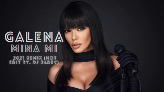 GALENA - MINA MI / ГАЛЕНА МИНА МИ, 2021 REMIX (HOT EDIT BY. DJ RADEV)