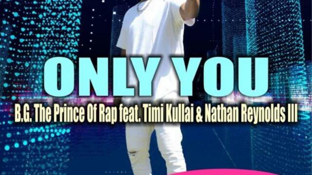 B.G. The Prince Of Rap Feat. Timi Kullai & Nathan Reynolds III - Only You (Eurosoul Remix) 2020