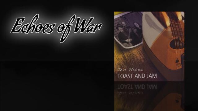 Toast and Jam - Echoes of War