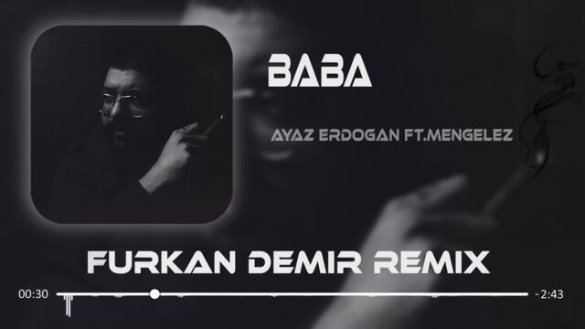 Ayaz Erdoğan ft.Mengelez - Baba ( Furkan Demir Remix )