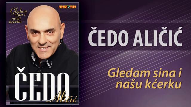 Cedo Alicic - Gledam sina i nasu kcerku (Audio 2021)