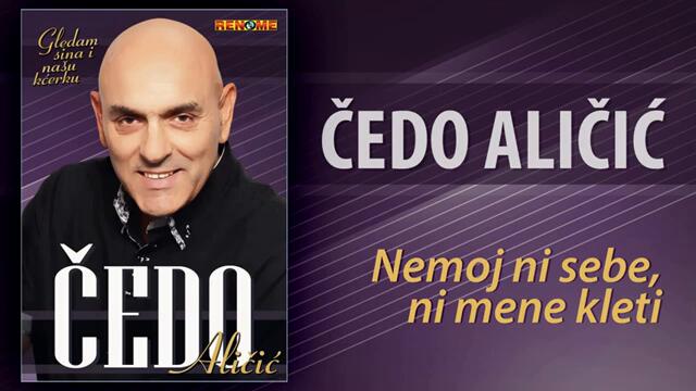 Cedo Alicic - Nemoj ni sebe ni mene kleti (Audio 2021)