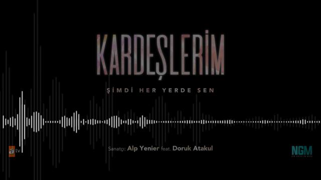 KARDEŞLERİM - ''Şimdi Her Yerde Sen'' | Alp Yenier Feat Doruk Atakul