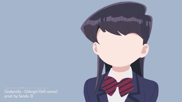 cinderella [Lofi Remix / Komi Can't Communicate]
