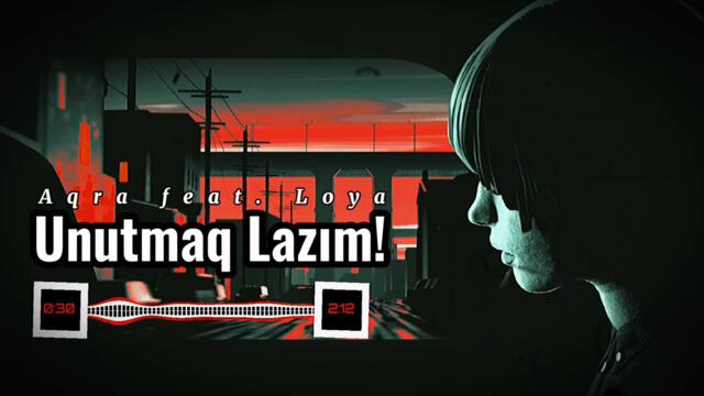 Aqra feat. Loya-Unutmaq Lazım("Toparlanmam Lazım" Azəri Versiya)