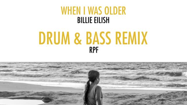 When I Was Older - Billie Eilish (RPF - Drum & Bass Remix)