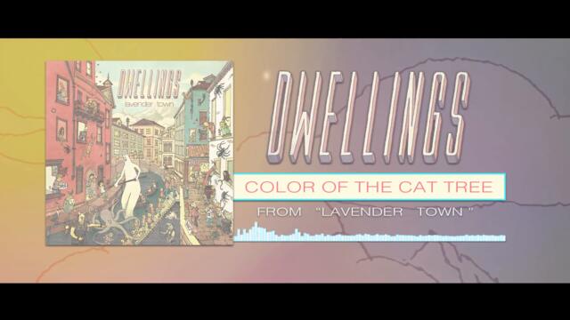 DWELLINGS - Color of the Cat Tree (Official Stream)