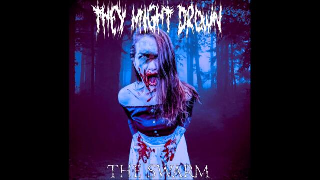 They Might Drown - The Swarm
