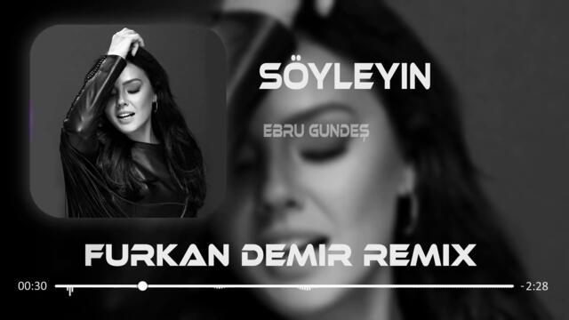 Ebru Gündeş - Söyleyin ( Furkan Demir & Ahmet Taner Remix )