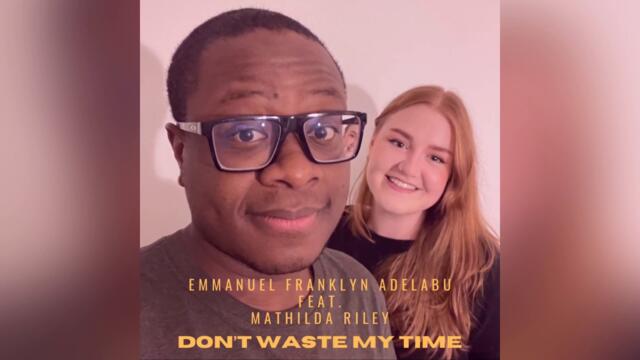 Emmanuel Franklyn Adelabu (feat. Mathilda Riley) - Don’t Waste My Time