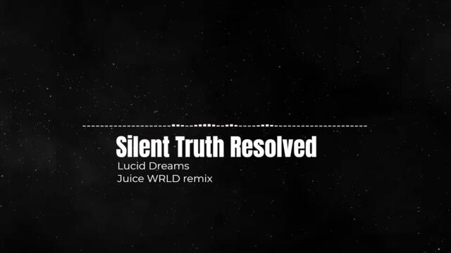 Silent Truth Resolved - Lucid Dreams (Juice WRLD remix)
