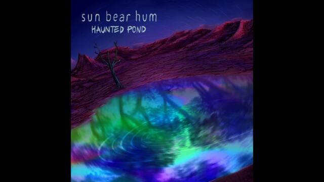 Sun Bear Hum - Haunted Pond (Full Album)