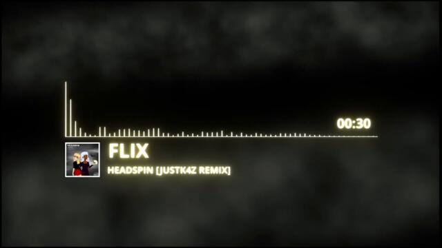 FLIX  -  HEADSPIN [JUSTK4Z REMIX] FREE DOWNLOAD on description
