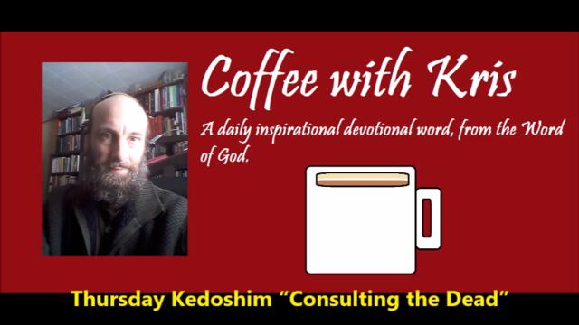 CWK: Thursday Kedoshim “Consulting the Dead”