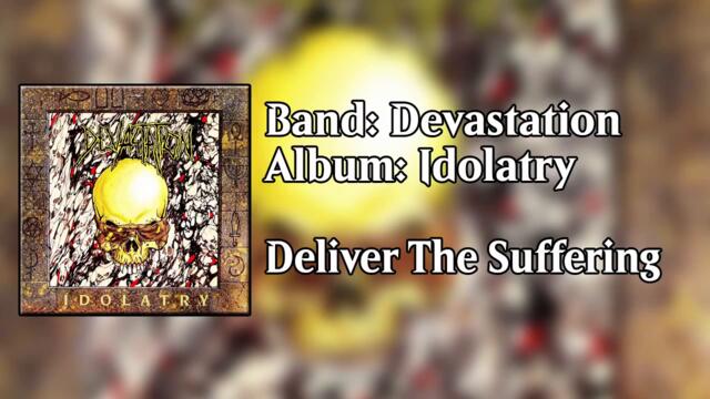 Devastation - Deliver the Suffering [Idolatry] HQ