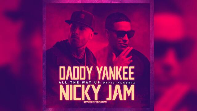 Daddy Yankee, Nicky Jam - All The Way Up (Spanish Remix) (Audio)
