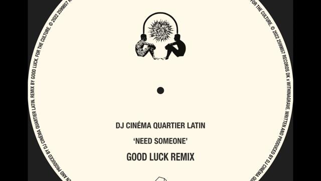 DJ Cinéma Quartier Latin - Need Someone (Good Luck Remix)