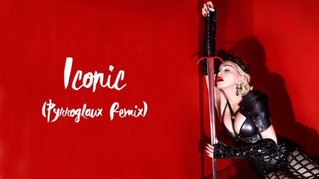 Madonna - Iconic (Pyrroglaux Remix)