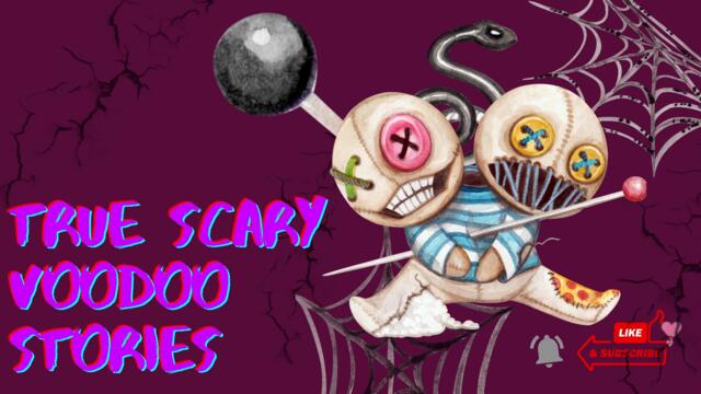 True Scary VooDoo Stories