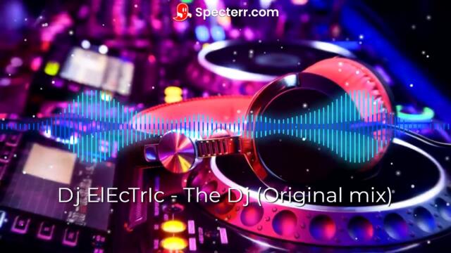 Dj ElEcTrIc - The Dj (Original mix) 2020