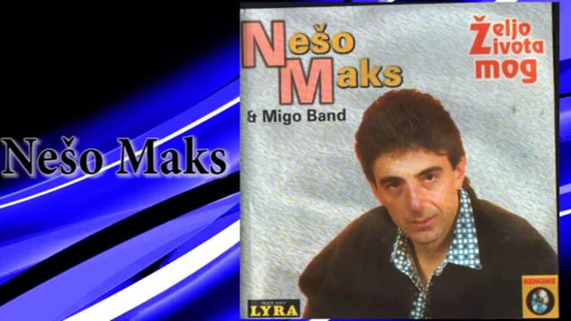 Neso Maks-Zasto me varas hej sudbino_1995