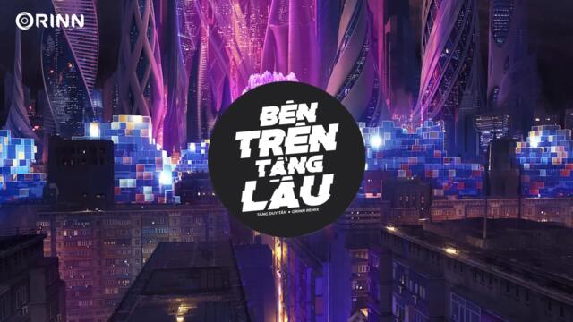 Bên Trên Tầng Lầu (Orinn Remix) - Tăng Duy Tân | Nhạc Trẻ Remix Hot TikTok Gây Nghiện Hay Nhất 2022