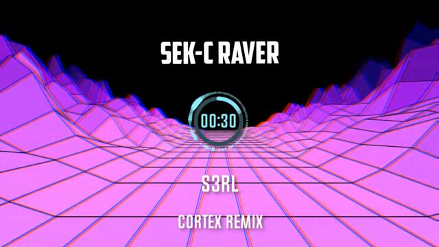 S3RL - Sek-C Raver (Cortex Remix)