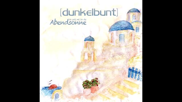 dunkelbunt] - Ich grill mit dir die Abendsonne