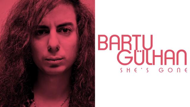 Bartu Gülhan - She's Gone (Audio)