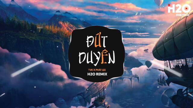 Đứt Duyên (H2O Remix) TVk x Phát Lee | Lặng Lẽ Đem Tình Yêu Ấy Cất Hết Vào Lòng TikTok Remix
