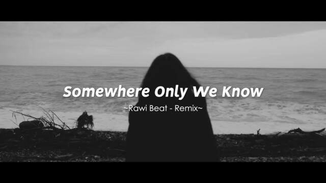DJ SLOW REMIX !!! Rawi Beat - Somewhere Only We Know ( Slow Remix )
