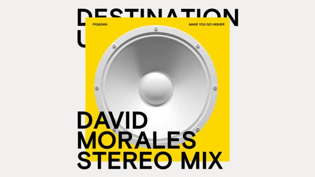 Pig&Dan - Make You Go Higher (David Morales Stereo Remix) [Official Audio]