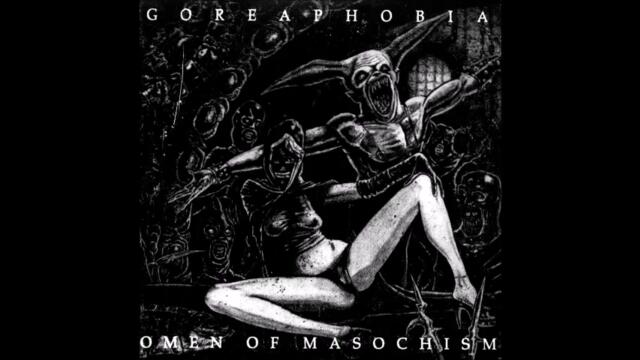 Goreaphobia "Demented Omen of Masochism" (HQ)