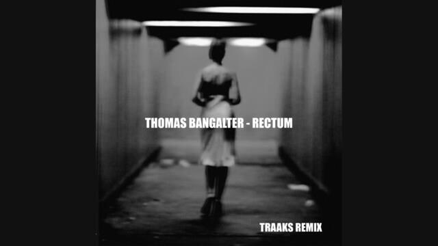 Thomas Bangalter - Rectum (Traaks Remix)
