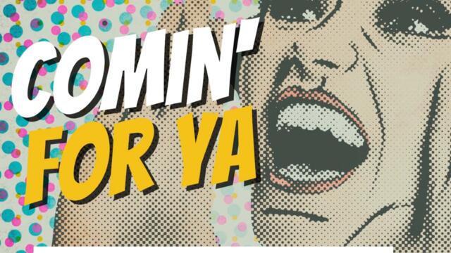 Comin' For Ya